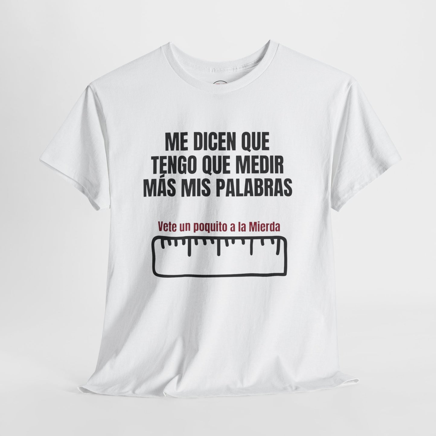 Camiseta “Me dicen que tengo que medir más mis palabras” Unisex Heavy