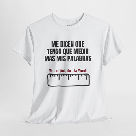 Camiseta “Me dicen que tengo que medir más mis palabras” Unisex Heavy