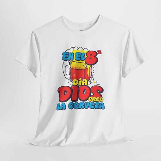 Camiseta Divertida "En el 8º Día Dios Creo la Cerveza" Unisex Heavy