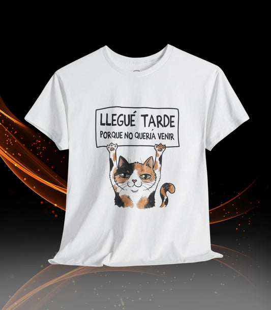 Camiseta Gato "Llegué tarde porque no quería venir" | T-Shirt Graciosa