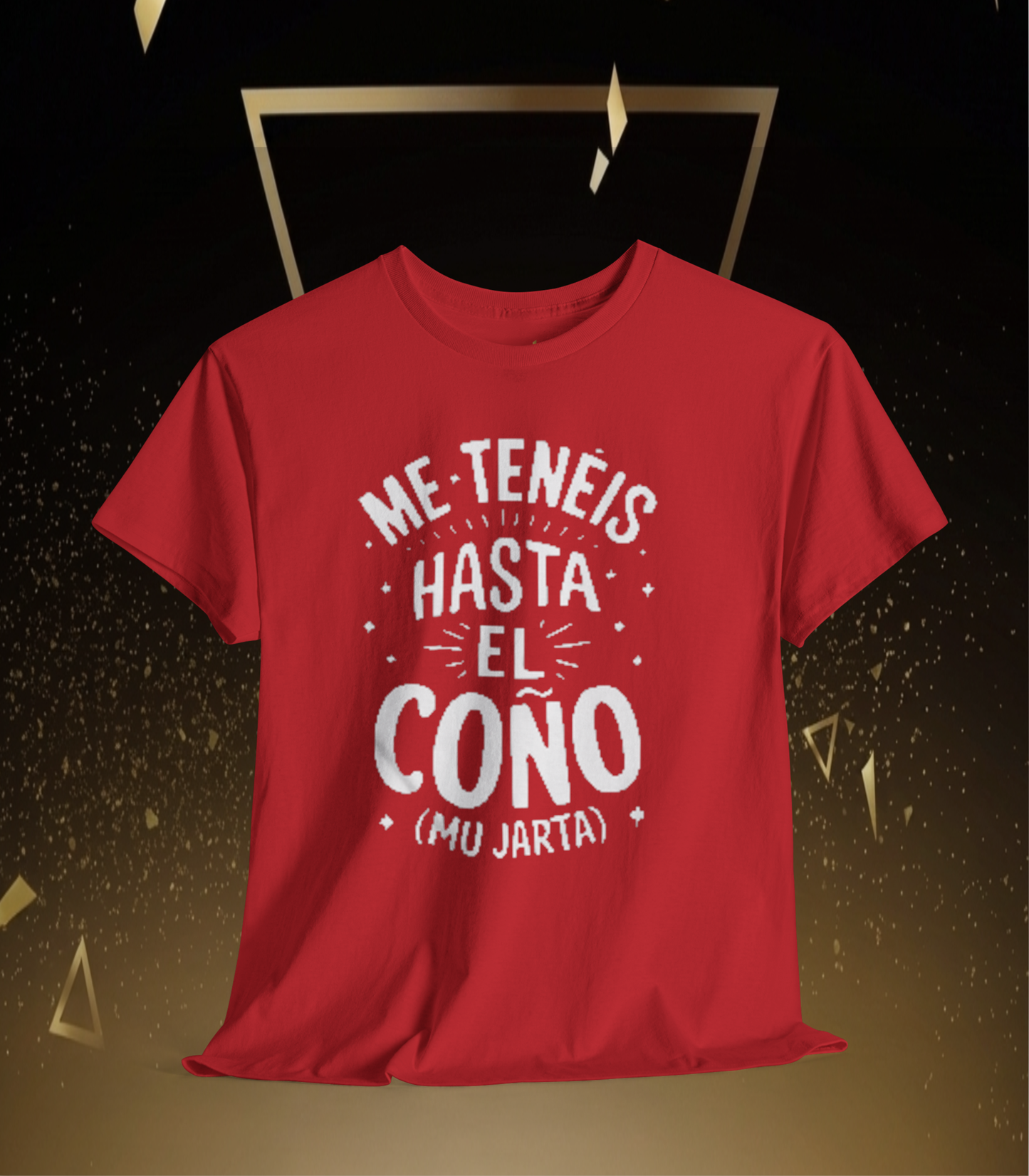 Camiseta Grafica— "Me Tenéis Hasta El Coño (Mu Jarta)".