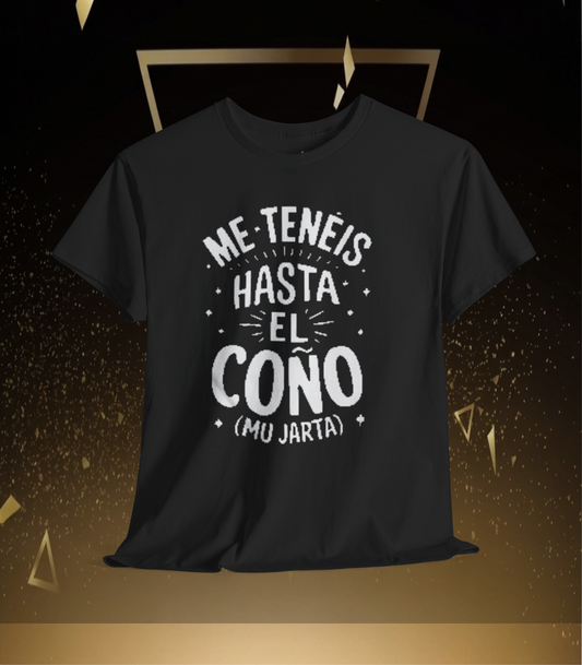 Camiseta Grafica— "Me Tenéis Hasta El Coño (Mu Jarta)".